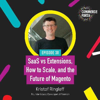 Episode 30: SaaS vs Extensions, How to Scale, and the Future of Magento with Kristof Ringleff Episode 30: SaaS vs Extensions, How to Scale, and the Future of Magento with Kristof Ringleff