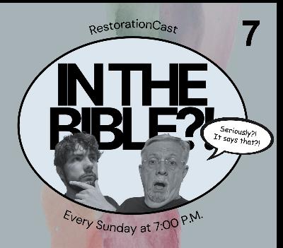RestorationCast: In the Bible? 7