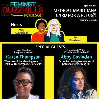 Medical Marijuana Card For A Fetus?! With Karen Thompson & Abby Govindan