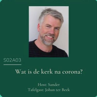 S02A03 - Wat is de kerk na corona? met Johan ter Beek
