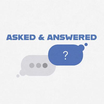 Asked & Answered