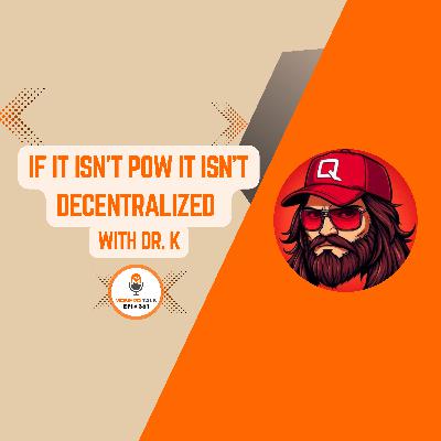 If It Isn’t PoW, It Isn’t Decentralized w/ Dr. K | EPI 361