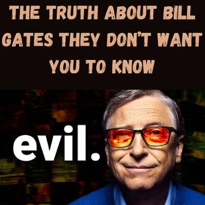 S22 Ep12: The Truth About Bill Gates They Don’t Want You To Know