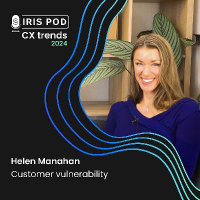CX Trends 2024 | Helen Manahan - Customer vulnerability