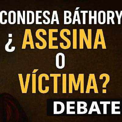 Condesa Bathory: ¿Víctima o Verduga?