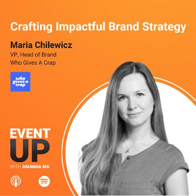 99. Crafting Impactful Brand Strategy with Maria Chilewicz at Who Gives A Crap 99. Crafting Impactful Brand Strategy with Maria Chilewicz at Who Gives A Crap