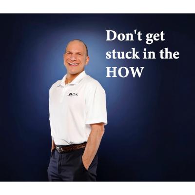 Don't Get Stuck in the How: Take Action Towards Your Goal Don't Get Stuck in the How: Take Action Towards Your Goal