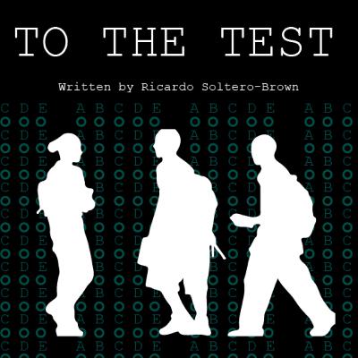 To The Test by Written by Ricardo Soltero-Brown To The Test by Written by Ricardo Soltero-Brown
