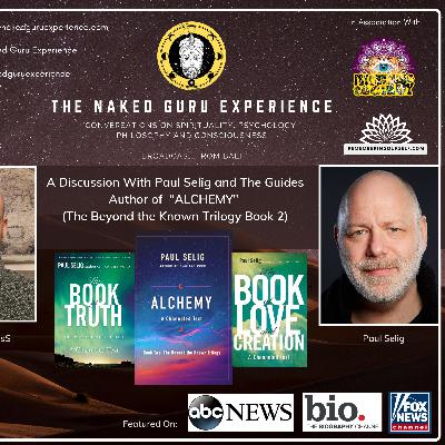 EP. 18: Paul Selig & The Guides | Alchemy - The Beyond The Known Series