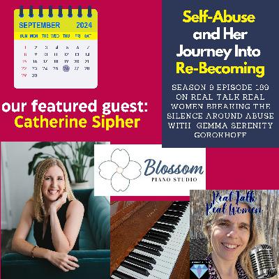 S9E189 Catherine Sipher in "Self-Abuse and Her Journey into Re-Becoming"
