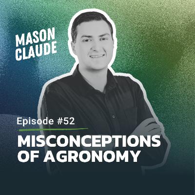 #52: Misconceptions of Agronomy #52: Misconceptions of Agronomy