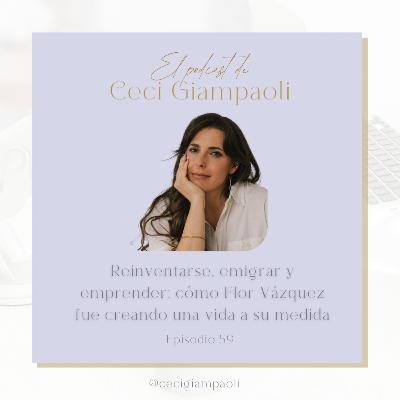 #59 Reinventarse, emigrar y emprender: cómo Flor Vázquez fue creando una vida a su medida