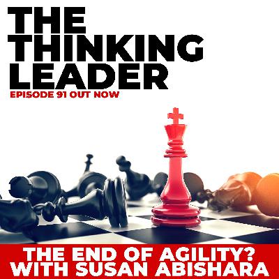 The End Of Agility? With Susan Abishara