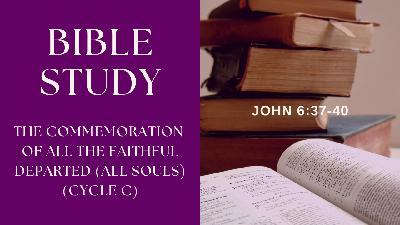 The Commemoration of All the Faithful Departed (All Souls) - Cycle C The Commemoration of All the Faithful Departed (All Souls) - Cycle C