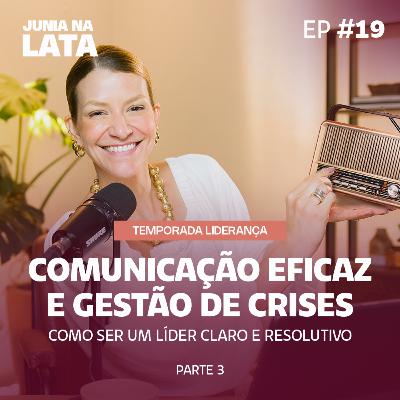 LIDERANÇA #19: Comunicação Eficaz e Gestão de Crises - Como Ser um Líder Claro e Resolutivo | Parte 3