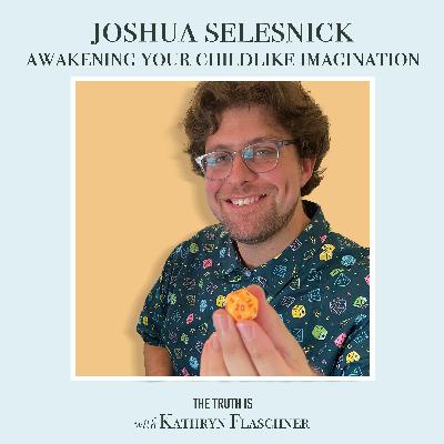 Joshua Selesnick: Awakening Your Childlike Imagination