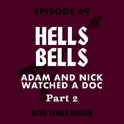 Hells Bells: Nick and Adam Watched a Doc, Part 2 Hells Bells: Nick and Adam Watched a Doc, Part 2