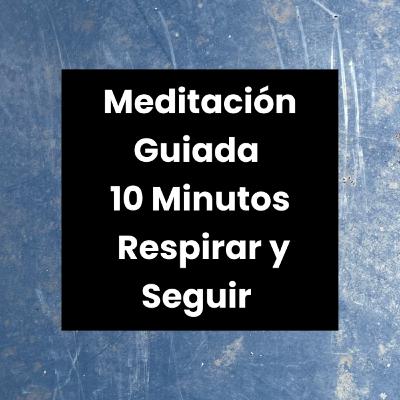 Meditación Guiada: Respirar y Seguir | 10 Minutos