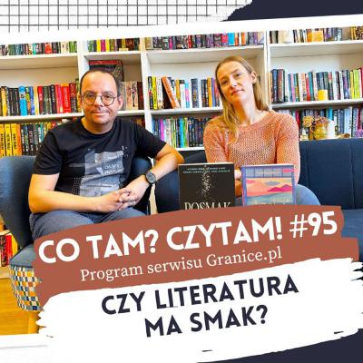 Czy literatura ma smak? Co tam? Czytam! #95