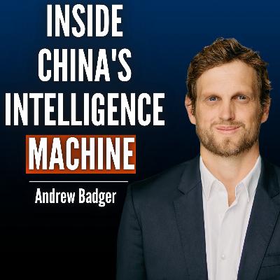#99 Andrew Badger : Inside China’s Epic Campaign To Obtain America’s Secrets