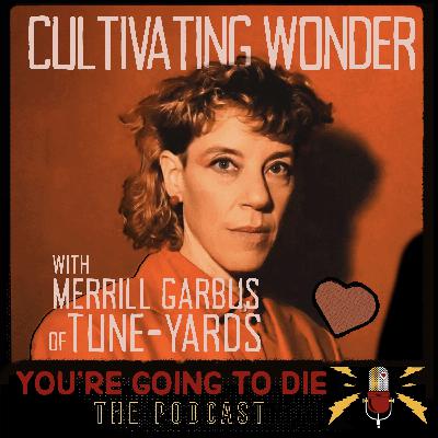 Cultivating Wonder w/Merrill Garbus of tUnE-yArDs