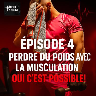 Épisode 4 : Perdre du poids avec la musculation ? Oui, c'est possible ! Épisode 4 : Perdre du poids avec la musculation ? Oui, c'est possible !