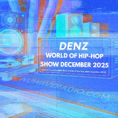 Denz - World Of Hip-Hop Show December 2025 Denz - World Of Hip-Hop Show December 2025