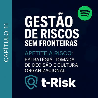 🎙️ Capítulo 11 – Apetite a Risco: Estratégia, Tomada de Decisão e Cultura Organizacional 🎙️ Capítulo 11 – Apetite a Risco: Estratégia, Tomada de Decisão e Cultura Organizacional