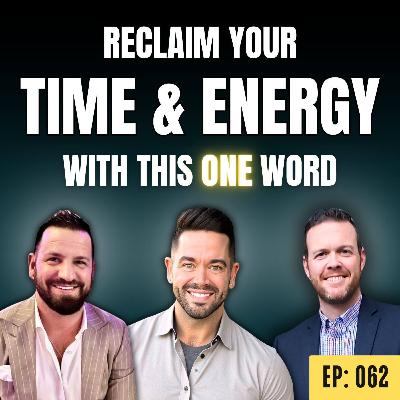 Ep: 062: Reclaim Your Time & Energy With This ONE word