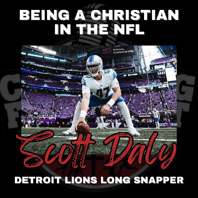 Being A Christian In The NFL with Detroit Lions Long Snapper Scott Daly
