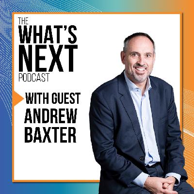 What's Next with Andrew Baxter