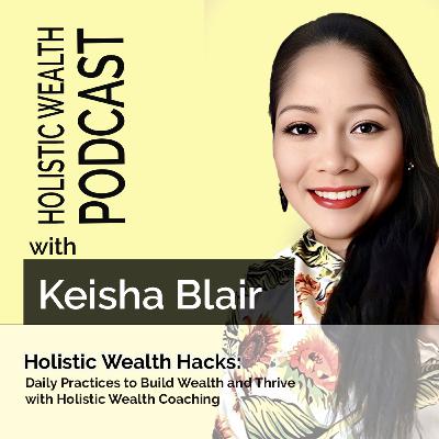 Holistic Wealth Hacks: Daily Practices to Build Wealth and Thrive with Holistic Wealth Coaching Holistic Wealth Hacks: Daily Practices to Build Wealth and Thrive with Holistic Wealth Coaching