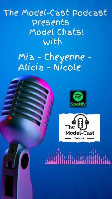 The Model-Cast Podcast Episode 20 with - Mia- Cheyenne-Nicole Alicia