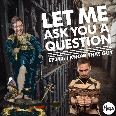 Ep240: I Know That Guy – LMAYAQ