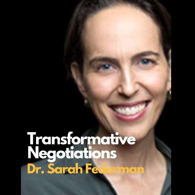 E53: A conversation with Dr. Sarah Federman | Transformative Negotiation