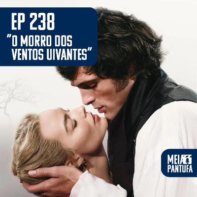 #238 "O Morro dos Ventos Uivantes" - um filme entre aspas
