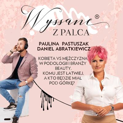Kobieta vs. mężczyzna w podologii i branży beauty. Komu jest łatwiej, a kto będzie miał pod górkę?
