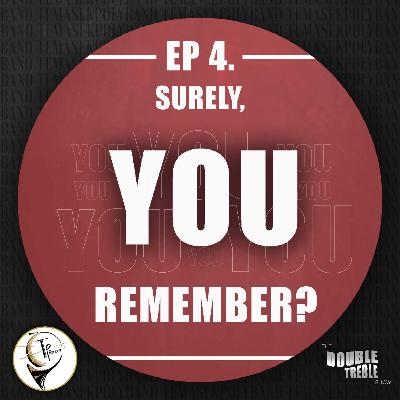 Surely, you remember?