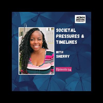 Societal Pressures & Timelines with Sherry Societal Pressures & Timelines with Sherry