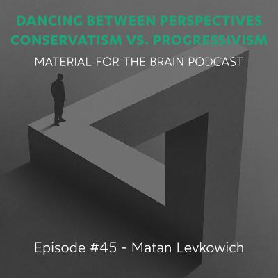 #45 - Dancing Between Perspectives. Conservatism vs. Progressivism. #45 - Dancing Between Perspectives. Conservatism vs. Progressivism.