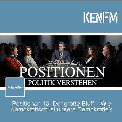 Positionen 13: Der große Bluff – Wie demokratisch ist unsere Demokratie?