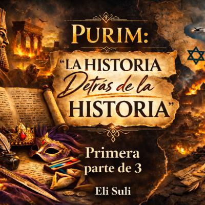PURIM: LA HISTORIA DETRAS DE LA HISTORIA (Primera parte de 3) PURIM: LA HISTORIA DETRAS DE LA HISTORIA (Primera parte de 3)