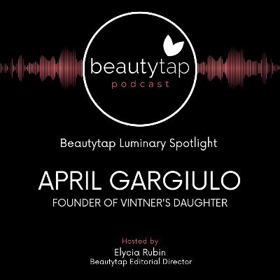 April Gargiulo Founder of Vintner's Daughter | Luminary Spotlight