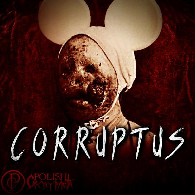 Corruptus (Opuszczony przez Disney cz. 3/3) Corruptus (Opuszczony przez Disney cz. 3/3)