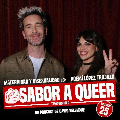 MATERNIDAD Y BISEXUALIDAD con NOEMÍ LÓPEZ TRUJILLO | SABOR A QUEER 3x25