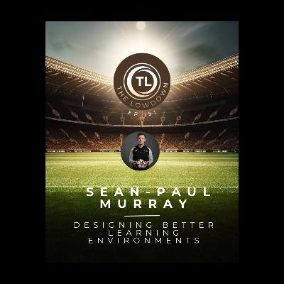 #191 - Designing Better Learning Environments w/ Sean-Paul Murray #191 - Designing Better Learning Environments w/ Sean-Paul Murray