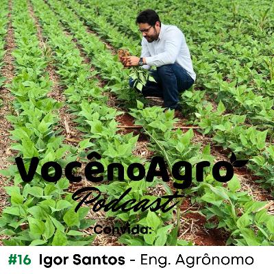 #16 - Quem é você no Agro, Igor Santos?
