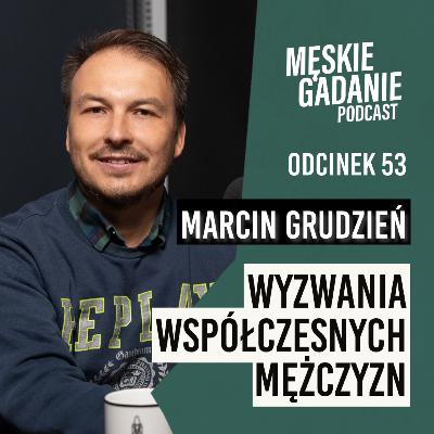 Wrażliwość nie ma miejsca w świecie mężczyzn? - Marcin Grudzień (odc. 53) Wrażliwość nie ma miejsca w świecie mężczyzn? - Marcin Grudzień (odc. 53)