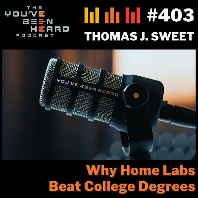 403- Why Home Labs Beat College Degrees w/Thomas J. Sweet