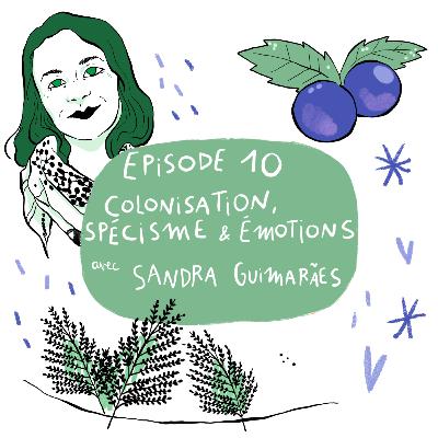 Episode 10 : Colonisation, spécisme et émotions ft. Sandra Guimarães Episode 10 : Colonisation, spécisme et émotions ft. Sandra Guimarães